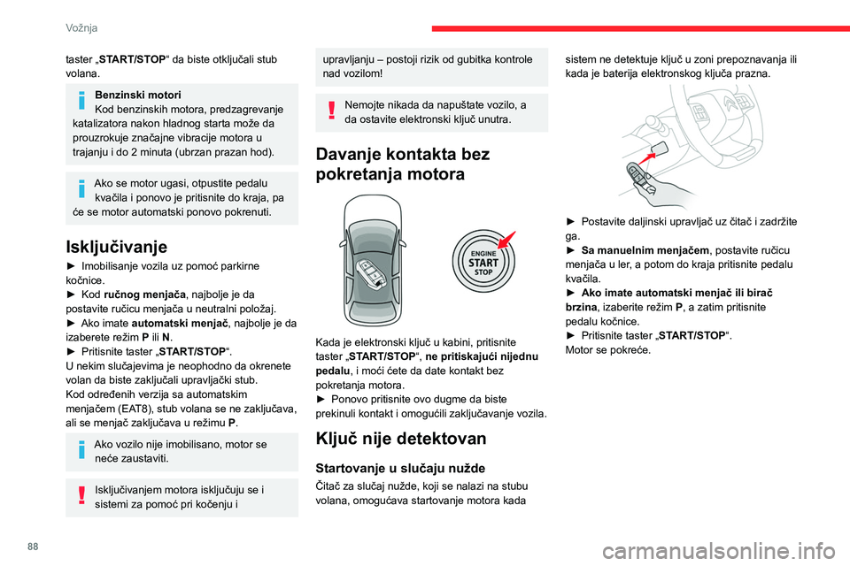 CITROEN C4 2021 Priručnik (in Serbian) 88
Vožnja
taster „START/STOP“ da biste otključali stub
volana.
Benzinski motori
Kod benzinskih motora, predzagrevanje
katalizatora nakon hladnog starta može da
prouzrokuje značajne vibracij CITROEN C4 2021 Priručnik (in Serbian) 88
Vožnja
taster „START/STOP“ da biste otključali stub
volana.
Benzinski motori
Kod benzinskih motora, predzagrevanje
katalizatora nakon hladnog starta može da
prouzrokuje značajne vibracij