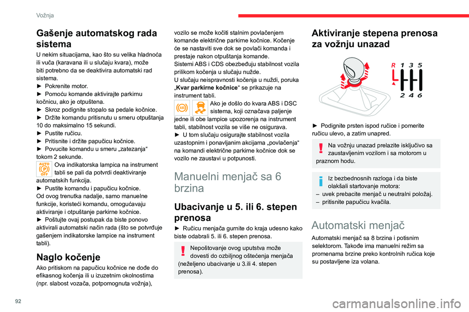 CITROEN C4 2021 Priručnik (in Serbian) 92
Vožnja
Gašenje automatskog rada
sistema
U nekim situacijama, kao što su velika hladnoća
ili vuča (karavana ili u slučaju kvara), može
biti potrebno da se deaktivira automatski rad
sistem CITROEN C4 2021 Priručnik (in Serbian) 92
Vožnja
Gašenje automatskog rada
sistema
U nekim situacijama, kao što su velika hladnoća
ili vuča (karavana ili u slučaju kvara), može
biti potrebno da se deaktivira automatski rad
sistem
