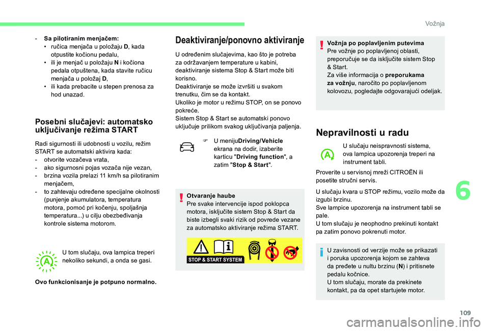 CITROEN C4 CACTUS 2019 Priručnik (in Serbian) 109
- Sa pilotiranim menjačem:• r učica menjača u položaju D , kada
otpustite kočionu pedalu,
•
i
li je menjač u položaju N i kočiona
pedala otpuštena, kada stavite ručicu
menjač CITROEN C4 CACTUS 2019 Priručnik (in Serbian) 109
- Sa pilotiranim menjačem:• r učica menjača u položaju D , kada
otpustite kočionu pedalu,
•
i
li je menjač u položaju N i kočiona
pedala otpuštena, kada stavite ručicu
menjač
