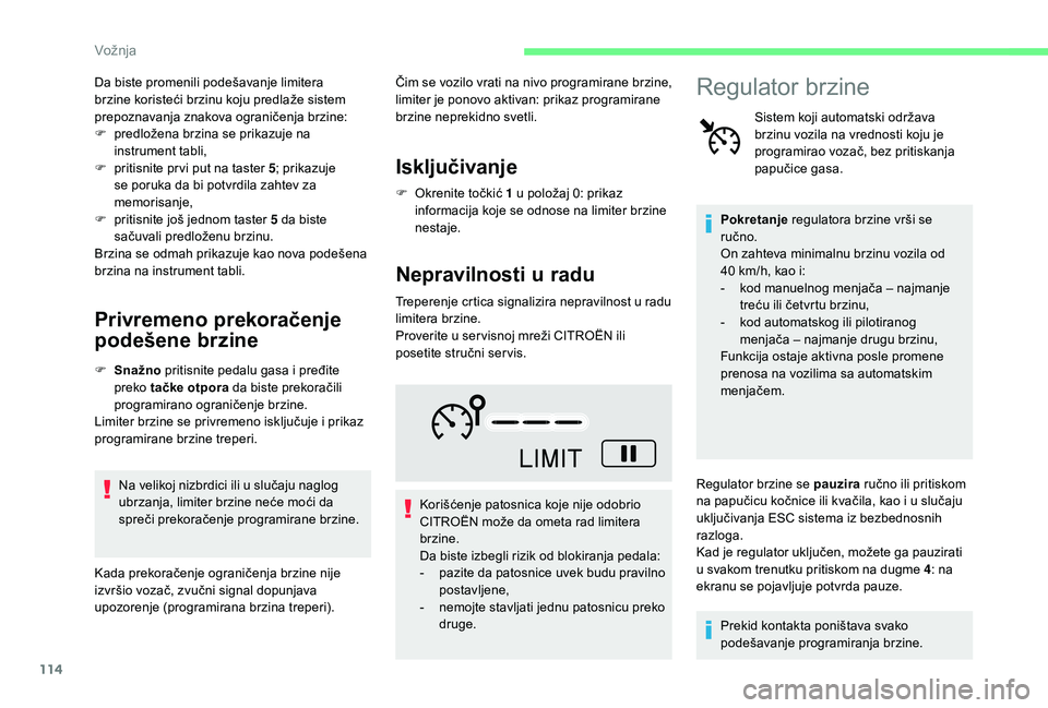 CITROEN C4 CACTUS 2019 Priručnik (in Serbian) 114
Da biste promenili podešavanje limitera
brzine koristeći brzinu koju predlaže sistem
prepoznavanja znakova ograničenja brzine:
F
p
redložena brzina se prikazuje na
instrument tabli,
F
CITROEN C4 CACTUS 2019 Priručnik (in Serbian) 114
Da biste promenili podešavanje limitera
brzine koristeći brzinu koju predlaže sistem
prepoznavanja znakova ograničenja brzine:
F
p
redložena brzina se prikazuje na
instrument tabli,
F