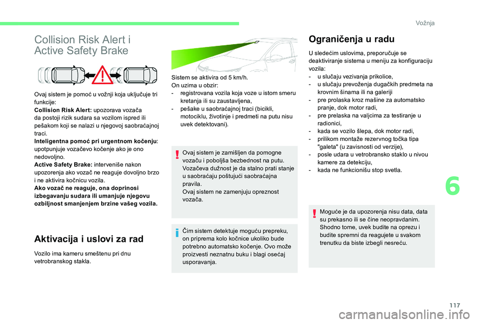 CITROEN C4 CACTUS 2019 Priručnik (in Serbian) 117
Collision Risk Alert i
Active Safety Brake
Aktivacija i uslovi za rad
Sistem se aktivira od 5 km/h.
O n uzima u obzir:
-
r
egistrovana vozila koja voze u istom smeru
kretanja ili su zaustavlj CITROEN C4 CACTUS 2019 Priručnik (in Serbian) 117
Collision Risk Alert i
Active Safety Brake
Aktivacija i uslovi za rad
Sistem se aktivira od 5 km/h.
O n uzima u obzir:
-
r
egistrovana vozila koja voze u istom smeru
kretanja ili su zaustavlj