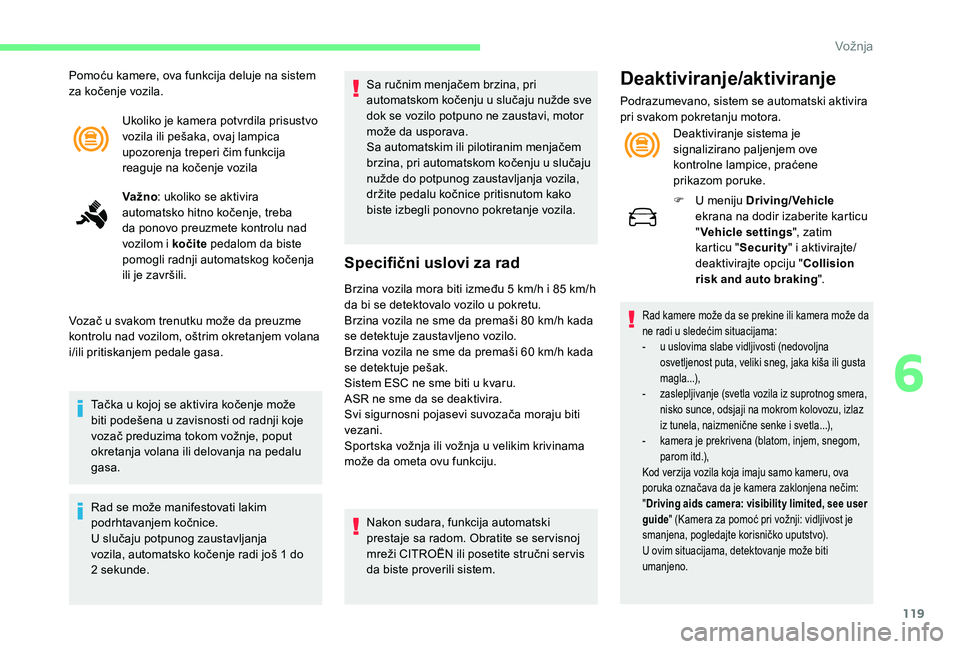CITROEN C4 CACTUS 2019 Priručnik (in Serbian) 119
Ukoliko je kamera potvrdila prisustvo
vozila ili pešaka, ovaj lampica
upozorenja treperi čim funkcija
reaguje na kočenje vozila
Va žno: ukoliko se aktivira
automatsko hitno kočenje, treba CITROEN C4 CACTUS 2019 Priručnik (in Serbian) 119
Ukoliko je kamera potvrdila prisustvo
vozila ili pešaka, ovaj lampica
upozorenja treperi čim funkcija
reaguje na kočenje vozila
Va žno: ukoliko se aktivira
automatsko hitno kočenje, treba