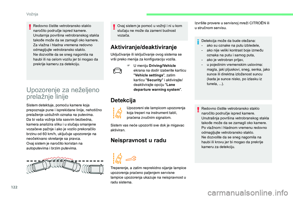 CITROEN C4 CACTUS 2019 Priručnik (in Serbian) 122
Redovno čistite vetrobransko staklo
naročito područje ispred kamere.
Unutarnja površina vetrobranskog stakla
takođe može da se zamagli oko kamere.
Za vlažna i hladna vremena redovno
odm CITROEN C4 CACTUS 2019 Priručnik (in Serbian) 122
Redovno čistite vetrobransko staklo
naročito područje ispred kamere.
Unutarnja površina vetrobranskog stakla
takođe može da se zamagli oko kamere.
Za vlažna i hladna vremena redovno
odm