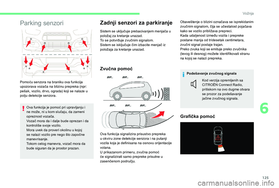 CITROEN C4 CACTUS 2019 Priručnik (in Serbian) 125
Parking senzori
Ova funkcija je pomoć pri upravljanju i
ne može, ni u kom slučaju, da zameni
opreznost vozača.
Vozač mora da i dalje bude oprezan i da
kontroliše svoje vozilo.
Mora uvek d CITROEN C4 CACTUS 2019 Priručnik (in Serbian) 125
Parking senzori
Ova funkcija je pomoć pri upravljanju i
ne može, ni u kom slučaju, da zameni
opreznost vozača.
Vozač mora da i dalje bude oprezan i da
kontroliše svoje vozilo.
Mora uvek d