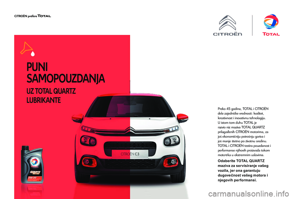 CITROEN C4 CACTUS 2019 Priručnik (in Serbian) PUNI
SAMOPOUZDANJA
UZ TOTAL QUARTZ
LUBRIKANTE
Preko 45 godina, TOTAL i CITROËN
dele zajedničke vrednosti: kvalitet,
kreativnost i inovativnu tehnologiju.
U istom tom duhu TOTAL je
razvio niz ma CITROEN C4 CACTUS 2019 Priručnik (in Serbian) PUNI
SAMOPOUZDANJA
UZ TOTAL QUARTZ
LUBRIKANTE
Preko 45 godina, TOTAL i CITROËN
dele zajedničke vrednosti: kvalitet,
kreativnost i inovativnu tehnologiju.
U istom tom duhu TOTAL je
razvio niz ma