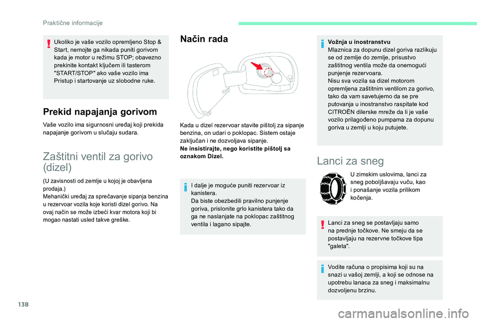 CITROEN C4 CACTUS 2019 Priručnik (in Serbian) 138
Ukoliko je vaše vozilo opremljeno Stop &
Start, nemojte ga nikada puniti gorivom
kada je motor u režimu STOP; obavezno
prekinite kontakt ključem ili tasterom
"START/STOP" ako vaše CITROEN C4 CACTUS 2019 Priručnik (in Serbian) 138
Ukoliko je vaše vozilo opremljeno Stop &
Start, nemojte ga nikada puniti gorivom
kada je motor u režimu STOP; obavezno
prekinite kontakt ključem ili tasterom
"START/STOP" ako vaše