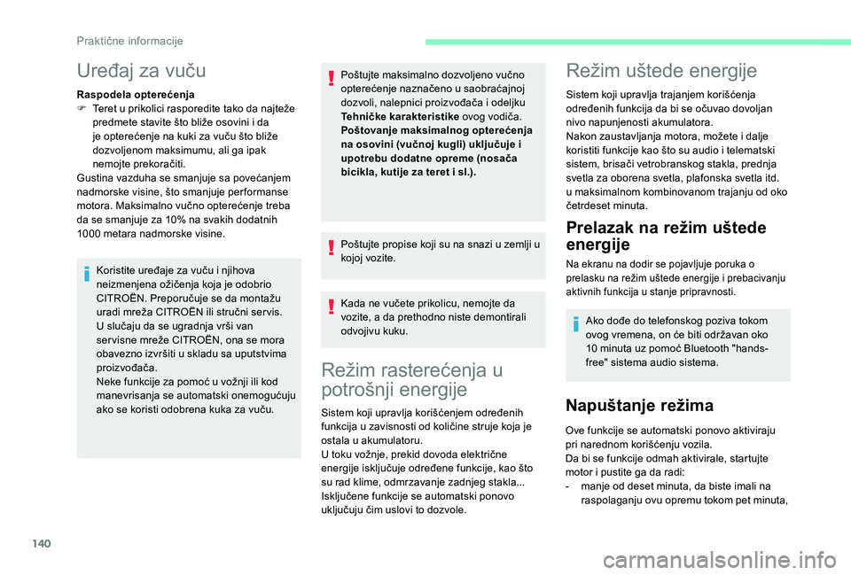 CITROEN C4 CACTUS 2019 Priručnik (in Serbian) 140
Uređaj za vuču
Raspodela opterećenja
F T eret u prikolici rasporedite tako da najteže
predmete stavite što bliže osovini i da
je opterećenje na kuki za vuču što bliže
dozvoljenom maks CITROEN C4 CACTUS 2019 Priručnik (in Serbian) 140
Uređaj za vuču
Raspodela opterećenja
F T eret u prikolici rasporedite tako da najteže
predmete stavite što bliže osovini i da
je opterećenje na kuki za vuču što bliže
dozvoljenom maks