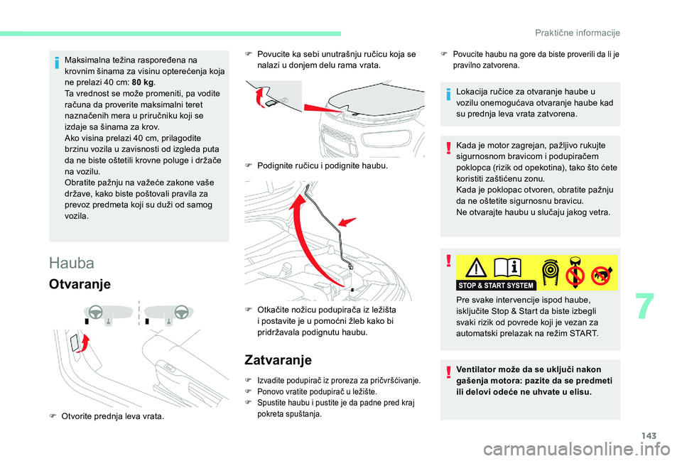 CITROEN C4 CACTUS 2019 Priručnik (in Serbian) 143
Maksimalna težina raspoređena na
krovnim šinama za visinu opterećenja koja
ne prelazi 40 cm: 80 kg.
Ta vrednost se može promeniti, pa vodite
računa da proverite maksimalni teret
nazna CITROEN C4 CACTUS 2019 Priručnik (in Serbian) 143
Maksimalna težina raspoređena na
krovnim šinama za visinu opterećenja koja
ne prelazi 40 cm: 80 kg.
Ta vrednost se može promeniti, pa vodite
računa da proverite maksimalni teret
nazna