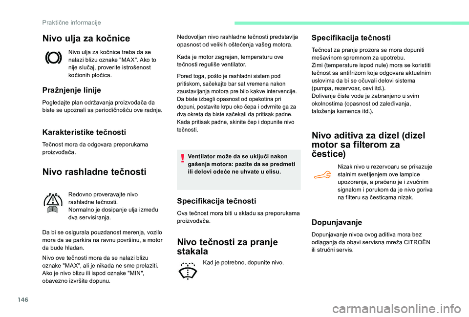 CITROEN C4 CACTUS 2019 Priručnik (in Serbian) 146
Nivo ulja za kočnice
Nivo ulja za kočnice treba da se
nalazi blizu oznake "MA X". Ako to
nije slučaj, proverite istrošenost
kočionih pločica.
Pražnjenje linije
Pogledajte plan od CITROEN C4 CACTUS 2019 Priručnik (in Serbian) 146
Nivo ulja za kočnice
Nivo ulja za kočnice treba da se
nalazi blizu oznake "MA X". Ako to
nije slučaj, proverite istrošenost
kočionih pločica.
Pražnjenje linije
Pogledajte plan od