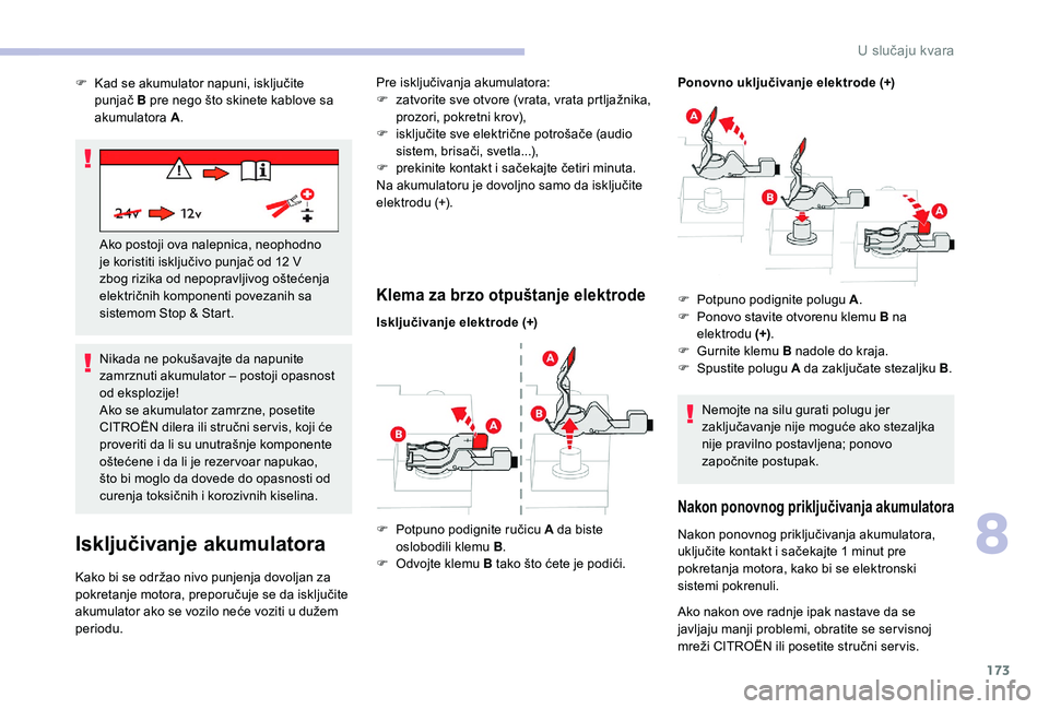 CITROEN C4 CACTUS 2019 Priručnik (in Serbian) 173
Nikada ne pokušavajte da napunite
zamrznuti akumulator – postoji opasnost
od eksplozije!
Ako se akumulator zamrzne, posetite
CITROËN dilera ili stručni ser vis, koji će
proveriti da li s CITROEN C4 CACTUS 2019 Priručnik (in Serbian) 173
Nikada ne pokušavajte da napunite
zamrznuti akumulator – postoji opasnost
od eksplozije!
Ako se akumulator zamrzne, posetite
CITROËN dilera ili stručni ser vis, koji će
proveriti da li s