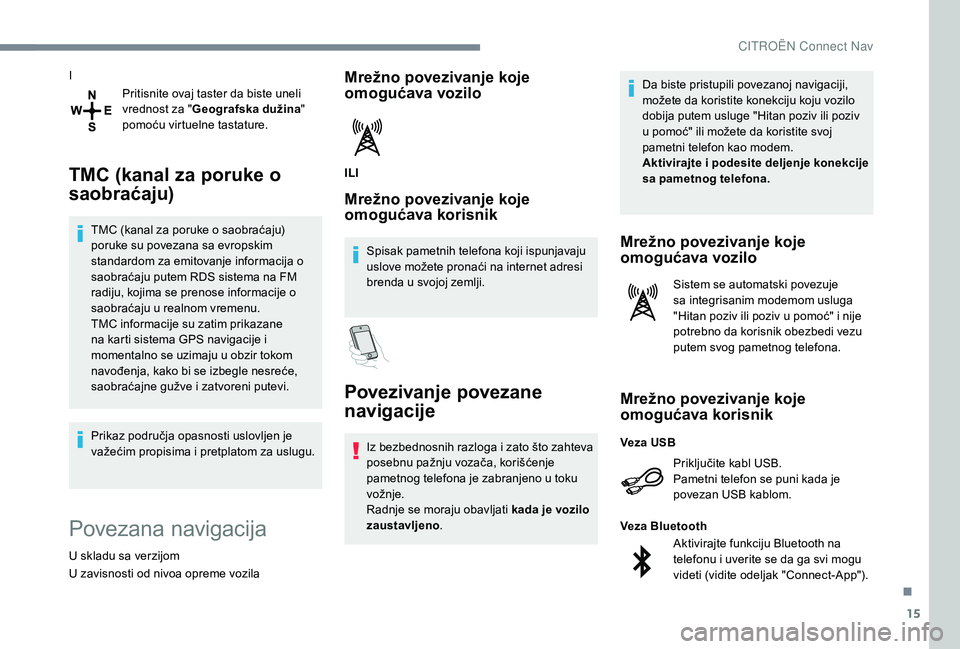 CITROEN C4 CACTUS 2019 Priručnik (in Serbian) 15
IPritisnite ovaj taster da biste uneli
vrednost za " Geografska dužina "
pomoću virtuelne tastature.
TMC (kanal za poruke o
saobraćaju)
TMC (kanal za poruke o saobraćaju)
poruke su CITROEN C4 CACTUS 2019 Priručnik (in Serbian) 15
IPritisnite ovaj taster da biste uneli
vrednost za " Geografska dužina "
pomoću virtuelne tastature.
TMC (kanal za poruke o
saobraćaju)
TMC (kanal za poruke o saobraćaju)
poruke su
