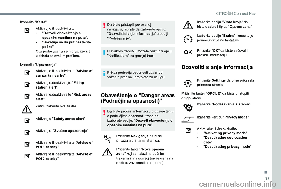 CITROEN C4 CACTUS 2019 Priručnik (in Serbian) 17
Izaberite "Karta".
Aktivirajte ili deaktivirajte:
-
"D
ozvoli obaveštenja o
opasnim mestima na putu ".
-
"S
avetuje se da put nastavite
peške "
Ova podešavanja se CITROEN C4 CACTUS 2019 Priručnik (in Serbian) 17
Izaberite "Karta".
Aktivirajte ili deaktivirajte:
-
"D
ozvoli obaveštenja o
opasnim mestima na putu ".
-
"S
avetuje se da put nastavite
peške "
Ova podešavanja se
