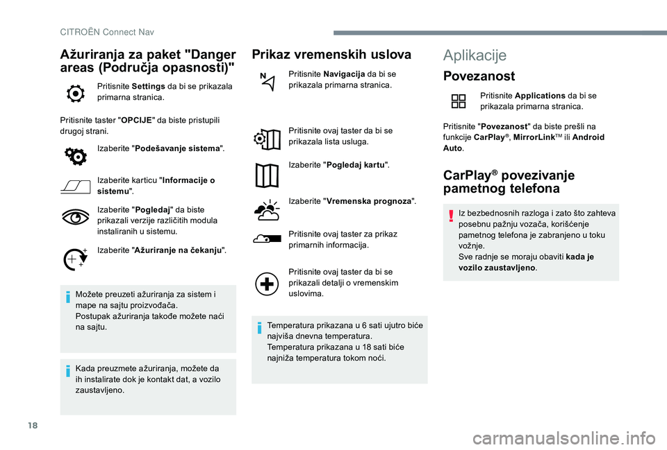 CITROEN C4 CACTUS 2019 Priručnik (in Serbian) 18
Ažuriranja za paket "Danger
areas (Područja opasnosti)"
Pritisnite Settings da bi se prikazala
primarna stranica.
Pritisnite taster " OPCIJE" da biste pristupili
drugoj strani. CITROEN C4 CACTUS 2019 Priručnik (in Serbian) 18
Ažuriranja za paket "Danger
areas (Područja opasnosti)"
Pritisnite Settings da bi se prikazala
primarna stranica.
Pritisnite taster " OPCIJE" da biste pristupili
drugoj strani.