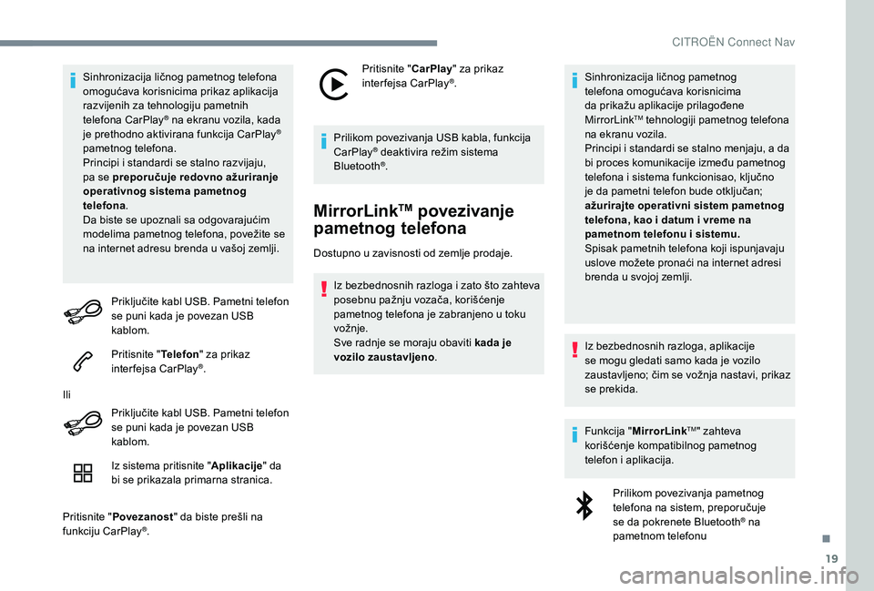 CITROEN C4 CACTUS 2019 Priručnik (in Serbian) 19
Sinhronizacija ličnog pametnog telefona
omogućava korisnicima prikaz aplikacija
razvijenih za tehnologiju pametnih
telefona CarPlay
® na ekranu vozila, kada
j
e prethodno aktivirana funkcija CITROEN C4 CACTUS 2019 Priručnik (in Serbian) 19
Sinhronizacija ličnog pametnog telefona
omogućava korisnicima prikaz aplikacija
razvijenih za tehnologiju pametnih
telefona CarPlay
® na ekranu vozila, kada
j
e prethodno aktivirana funkcija