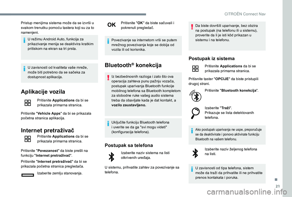 CITROEN C4 CACTUS 2019 Priručnik (in Serbian) 21
Pristup menijima sistema može da se izvrši u
svakom trenutku pomoću tastera koji su za to
namenjeni.U režimu Android Auto, funkcija za
prikazivanje menija se deaktivira kratkim
pritiskom na CITROEN C4 CACTUS 2019 Priručnik (in Serbian) 21
Pristup menijima sistema može da se izvrši u
svakom trenutku pomoću tastera koji su za to
namenjeni.U režimu Android Auto, funkcija za
prikazivanje menija se deaktivira kratkim
pritiskom na