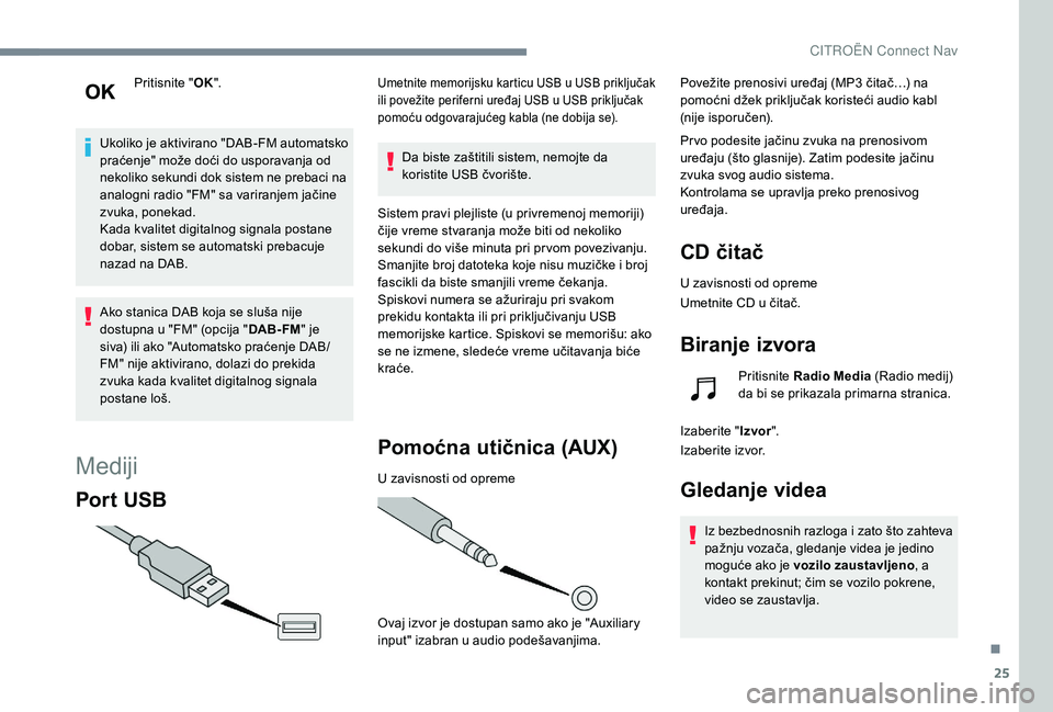 CITROEN C4 CACTUS 2019 Priručnik (in Serbian) 25
Pritisnite "OK".
Ukoliko je aktivirano "DAB-FM automatsko
praćenje" može doći do usporavanja od
nekoliko sekundi dok sistem ne prebaci na
analogni radio "FM" sa varira CITROEN C4 CACTUS 2019 Priručnik (in Serbian) 25
Pritisnite "OK".
Ukoliko je aktivirano "DAB-FM automatsko
praćenje" može doći do usporavanja od
nekoliko sekundi dok sistem ne prebaci na
analogni radio "FM" sa varira
