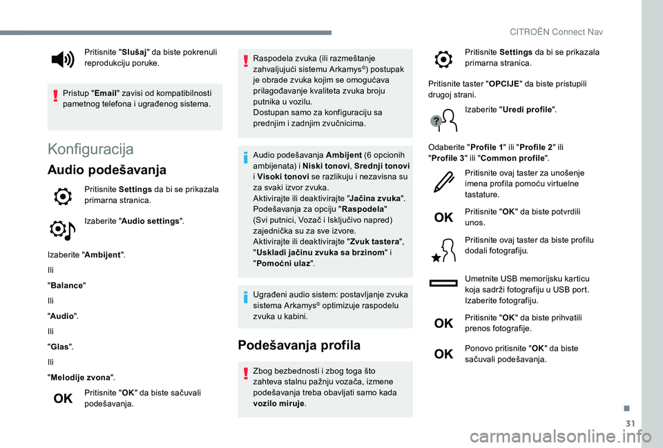 CITROEN C4 CACTUS 2019 Priručnik (in Serbian) 31
Konfiguracija
Audio podešavanja
Pritisnite Settings da bi se prikazala
primarna stranica.
Izaberite " Audio settings ".
Izaberite " Ambijent".
Ili
" Balance "
Ili
" Au CITROEN C4 CACTUS 2019 Priručnik (in Serbian) 31
Konfiguracija
Audio podešavanja
Pritisnite Settings da bi se prikazala
primarna stranica.
Izaberite " Audio settings ".
Izaberite " Ambijent".
Ili
" Balance "
Ili
" Au