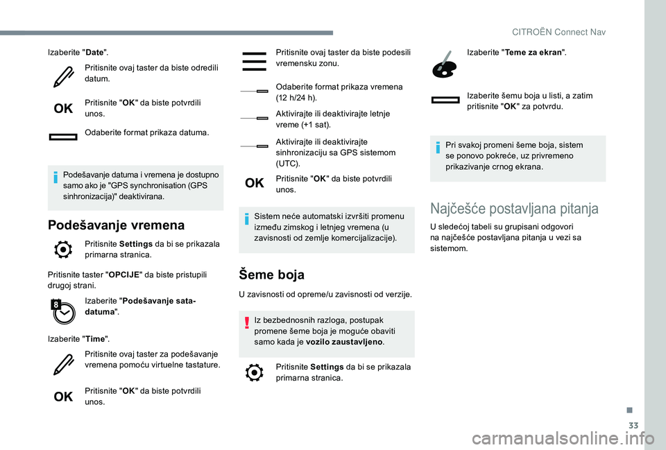 CITROEN C4 CACTUS 2019 Priručnik (in Serbian) 33
Izaberite "Date".
Pritisnite ovaj taster da biste odredili
datum.
Pritisnite " OK" da biste potvrdili
unos.
Odaberite format prikaza datuma.
Podešavanje datuma i vremena je dostu CITROEN C4 CACTUS 2019 Priručnik (in Serbian) 33
Izaberite "Date".
Pritisnite ovaj taster da biste odredili
datum.
Pritisnite " OK" da biste potvrdili
unos.
Odaberite format prikaza datuma.
Podešavanje datuma i vremena je dostu