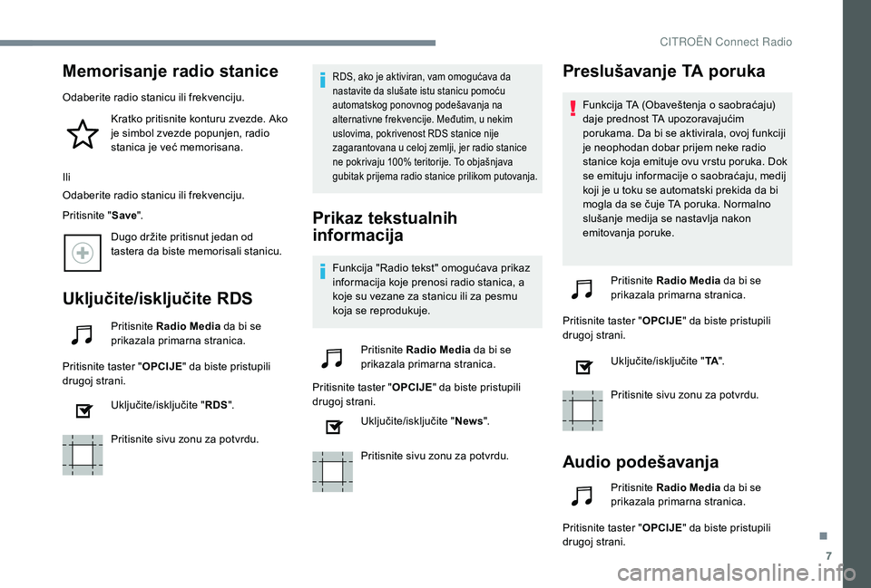 CITROEN C4 CACTUS 2019 Priručnik (in Serbian) 7
Memorisanje radio stanice
Odaberite radio stanicu ili frekvenciju.Kratko pritisnite konturu zvezde. Ako
je simbol zvezde popunjen, radio
stanica je već memorisana.
Ili
Odaberite radio stanicu ili CITROEN C4 CACTUS 2019 Priručnik (in Serbian) 7
Memorisanje radio stanice
Odaberite radio stanicu ili frekvenciju.Kratko pritisnite konturu zvezde. Ako
je simbol zvezde popunjen, radio
stanica je već memorisana.
Ili
Odaberite radio stanicu ili