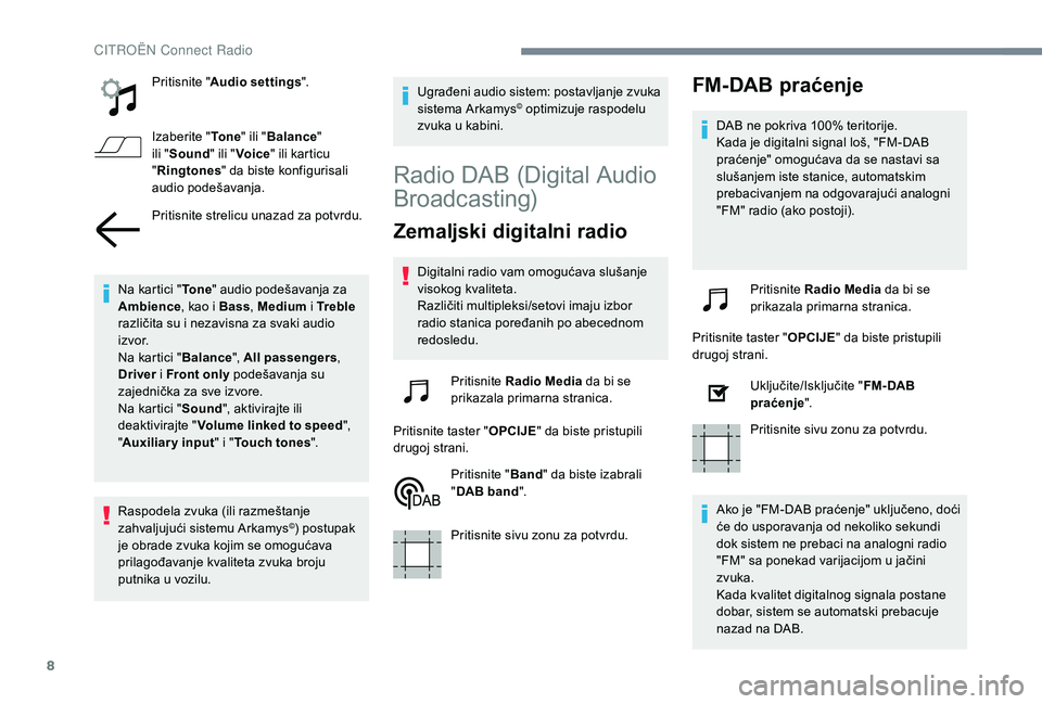 CITROEN C4 CACTUS 2019 Priručnik (in Serbian) 8
Pritisnite "Audio settings ".
Izaberite "To n e " ili "Balance "
ili " Sound " ili "Voice " ili karticu
" Ringtones " da biste konfigurisali
audio CITROEN C4 CACTUS 2019 Priručnik (in Serbian) 8
Pritisnite "Audio settings ".
Izaberite "To n e " ili "Balance "
ili " Sound " ili "Voice " ili karticu
" Ringtones " da biste konfigurisali
audio