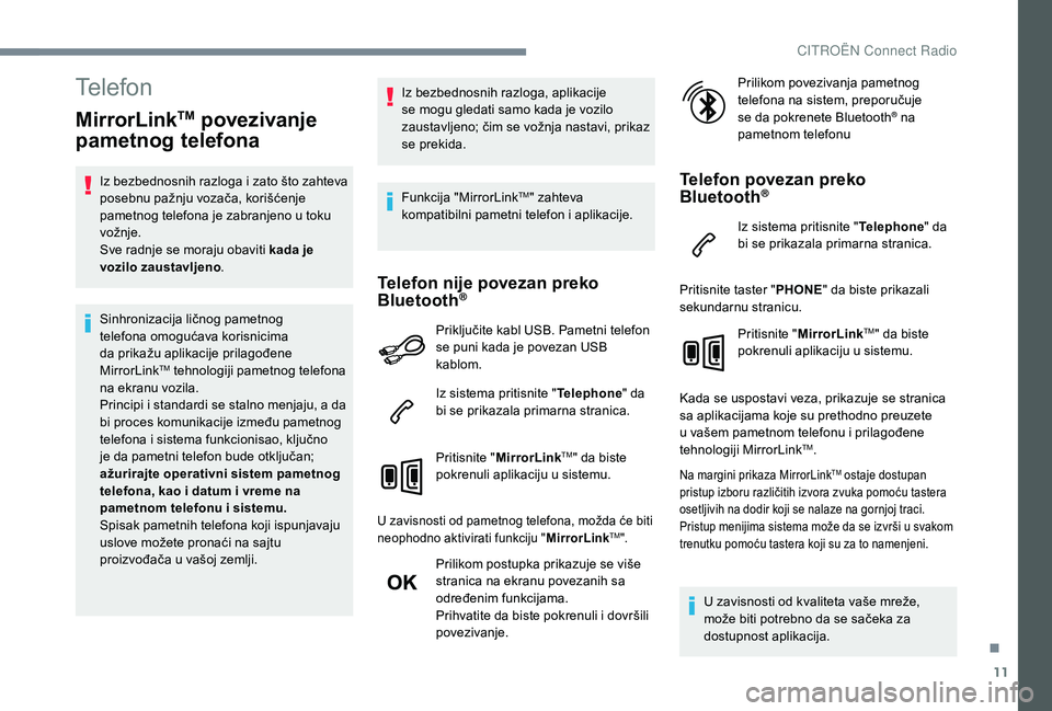 CITROEN C4 CACTUS 2019 Priručnik (in Serbian) 11
Telefon
MirrorLinkTM povezivanje
pametnog telefona
Iz bezbednosnih razloga i zato što zahteva
posebnu pažnju vozača, korišćenje
pametnog telefona je zabranjeno u toku
vožnje.
Sve radnje s CITROEN C4 CACTUS 2019 Priručnik (in Serbian) 11
Telefon
MirrorLinkTM povezivanje
pametnog telefona
Iz bezbednosnih razloga i zato što zahteva
posebnu pažnju vozača, korišćenje
pametnog telefona je zabranjeno u toku
vožnje.
Sve radnje s