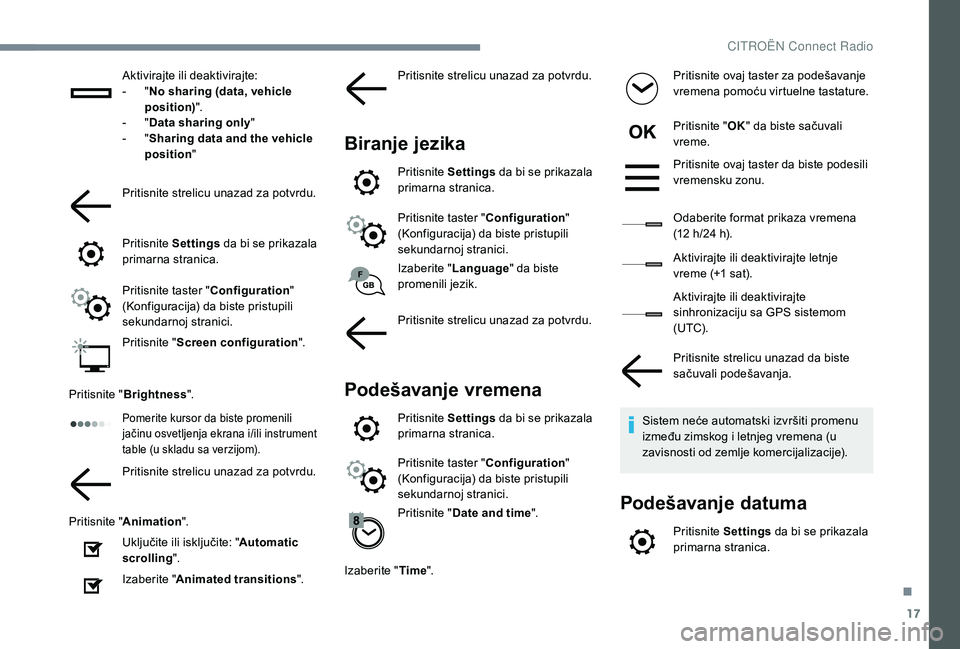 CITROEN C4 CACTUS 2019 Priručnik (in Serbian) 17
Aktivirajte ili deaktivirajte:
- " N
o sharing (data, vehicle
position) ".
-
" D
ata sharing only "
-
" S
haring data and the vehicle
position "
Pritisnite strelicu CITROEN C4 CACTUS 2019 Priručnik (in Serbian) 17
Aktivirajte ili deaktivirajte:
- " N
o sharing (data, vehicle
position) ".
-
" D
ata sharing only "
-
" S
haring data and the vehicle
position "
Pritisnite strelicu
