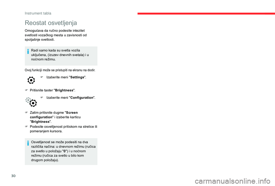CITROEN C4 CACTUS 2019 Priručnik (in Serbian) 30
Reostat osvetljenja
Omogućava da ručno podesite intezitet
svetlosti vozačkog mesta u zavisnosti od
spoljašnje svetlosti.Radi samo kada su svetla vozila
uključena, (izuzev dnevnih svetala) i CITROEN C4 CACTUS 2019 Priručnik (in Serbian) 30
Reostat osvetljenja
Omogućava da ručno podesite intezitet
svetlosti vozačkog mesta u zavisnosti od
spoljašnje svetlosti.Radi samo kada su svetla vozila
uključena, (izuzev dnevnih svetala) i