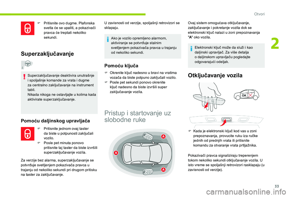 CITROEN C4 CACTUS 2019 Priručnik (in Serbian) 33
F Pritisnite ovo dugme. Plafonska svetla će se upaliti, a pokazivači
pravca će treptati nekoliko
sekundi.
Superzaključavanje
Superzaključavanje deaktivira unutrašnje
i spoljašnje komande CITROEN C4 CACTUS 2019 Priručnik (in Serbian) 33
F Pritisnite ovo dugme. Plafonska svetla će se upaliti, a pokazivači
pravca će treptati nekoliko
sekundi.
Superzaključavanje
Superzaključavanje deaktivira unutrašnje
i spoljašnje komande