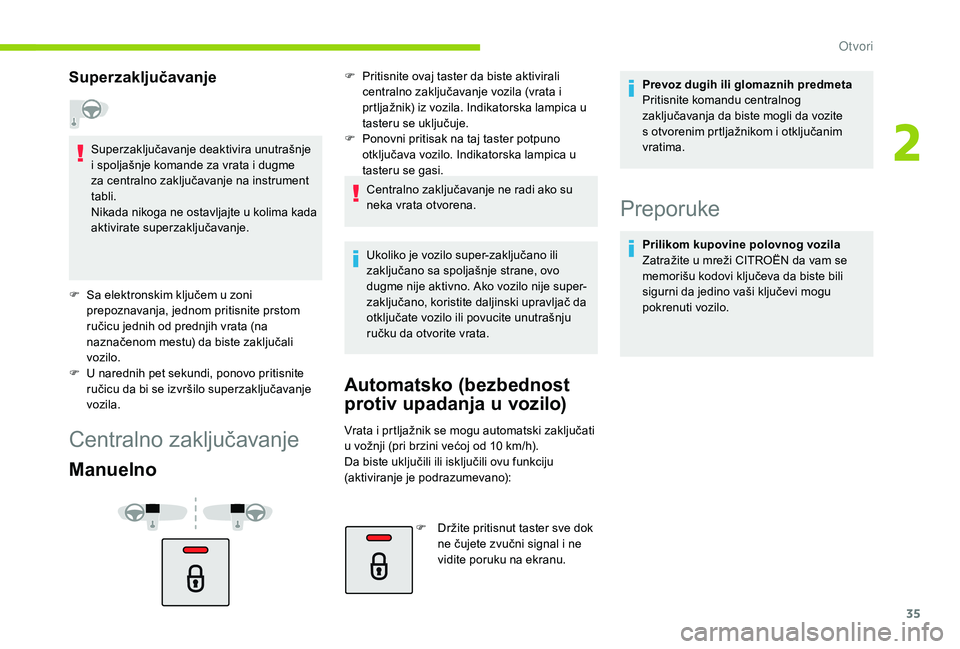 CITROEN C4 CACTUS 2019 Priručnik (in Serbian) 35
Superzaključavanje
Superzaključavanje deaktivira unutrašnje
i spoljašnje komande za vrata i dugme
za centralno zaključavanje na instrument
tabli.
Nikada nikoga ne ostavljajte u kolima kada CITROEN C4 CACTUS 2019 Priručnik (in Serbian) 35
Superzaključavanje
Superzaključavanje deaktivira unutrašnje
i spoljašnje komande za vrata i dugme
za centralno zaključavanje na instrument
tabli.
Nikada nikoga ne ostavljajte u kolima kada