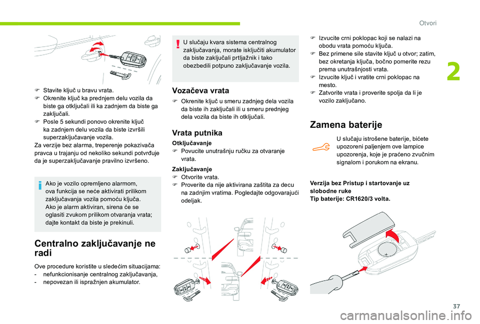 CITROEN C4 CACTUS 2019 Priručnik (in Serbian) 37
Centralno zaključavanje ne
radi
Ove procedure koristite u sledećim situacijama:
- n efunkcionisanje centralnog zaključavanja,
-
n
epovezan ili ispražnjen akumulator. U slučaju kvara sistem CITROEN C4 CACTUS 2019 Priručnik (in Serbian) 37
Centralno zaključavanje ne
radi
Ove procedure koristite u sledećim situacijama:
- n efunkcionisanje centralnog zaključavanja,
-
n
epovezan ili ispražnjen akumulator. U slučaju kvara sistem