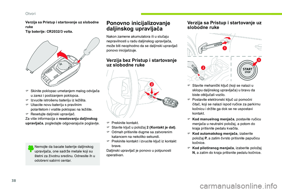 CITROEN C4 CACTUS 2019 Priručnik (in Serbian) 38
Verzija sa Pristup i star tovanje uz slobodne
ruke
Tip baterije: CR2032/3 volta.
F
S
kinite poklopac umetanjem malog odvijača
u zarez i podizanjem poklopca.
F
I
zvucite istrošenu bateriju CITROEN C4 CACTUS 2019 Priručnik (in Serbian) 38
Verzija sa Pristup i star tovanje uz slobodne
ruke
Tip baterije: CR2032/3 volta.
F
S
kinite poklopac umetanjem malog odvijača
u zarez i podizanjem poklopca.
F
I
zvucite istrošenu bateriju