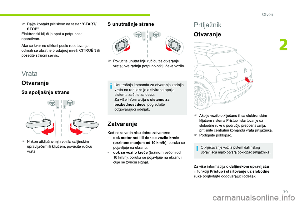 CITROEN C4 CACTUS 2019 Priručnik (in Serbian) 39
Vrata
Otvaranje
Sa spoljašnje strane
F Nakon otključavanja vozila daljinskim upravljačem ili ključem, povucite ručicu
vrata.
S unutrašnje strane
F Povucite unutrašnju ručicu za otvaranje v CITROEN C4 CACTUS 2019 Priručnik (in Serbian) 39
Vrata
Otvaranje
Sa spoljašnje strane
F Nakon otključavanja vozila daljinskim upravljačem ili ključem, povucite ručicu
vrata.
S unutrašnje strane
F Povucite unutrašnju ručicu za otvaranje v