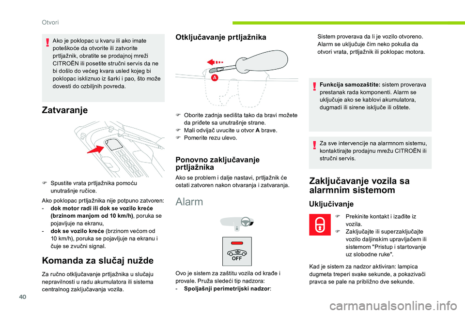 CITROEN C4 CACTUS 2019 Priručnik (in Serbian) 40
Ako je poklopac u kvaru ili ako imate
poteškoće da otvorite ili zatvorite
prtljažnik, obratite se prodajnoj mreži
CITROËN ili posetite stručni ser vis da ne
bi došlo do većeg kvara usle CITROEN C4 CACTUS 2019 Priručnik (in Serbian) 40
Ako je poklopac u kvaru ili ako imate
poteškoće da otvorite ili zatvorite
prtljažnik, obratite se prodajnoj mreži
CITROËN ili posetite stručni ser vis da ne
bi došlo do većeg kvara usle