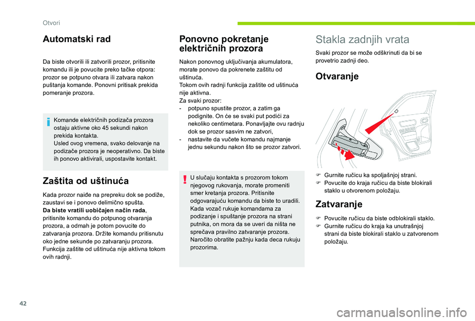 CITROEN C4 CACTUS 2019 Priručnik (in Serbian) 42
Automatski rad
Da biste otvorili ili zatvorili prozor, pritisnite
komandu ili je povucite preko tačke otpora:
prozor se potpuno otvara ili zatvara nakon
puštanja komande. Ponovni pritisak prek CITROEN C4 CACTUS 2019 Priručnik (in Serbian) 42
Automatski rad
Da biste otvorili ili zatvorili prozor, pritisnite
komandu ili je povucite preko tačke otpora:
prozor se potpuno otvara ili zatvara nakon
puštanja komande. Ponovni pritisak prek