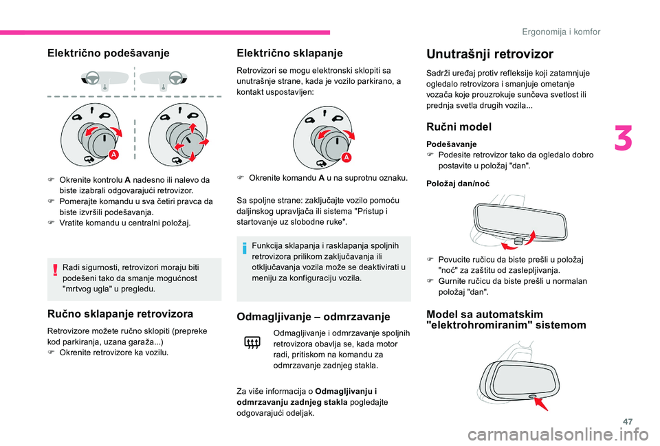 CITROEN C4 CACTUS 2019 Priručnik (in Serbian) 47
Električno podešavanje
Radi sigurnosti, retrovizori moraju biti
podešeni tako da smanje mogućnost
"mrtvog ugla" u pregledu.
Ručno sklapanje retrovizora
Retrovizore možete ručno skl CITROEN C4 CACTUS 2019 Priručnik (in Serbian) 47
Električno podešavanje
Radi sigurnosti, retrovizori moraju biti
podešeni tako da smanje mogućnost
"mrtvog ugla" u pregledu.
Ručno sklapanje retrovizora
Retrovizore možete ručno skl