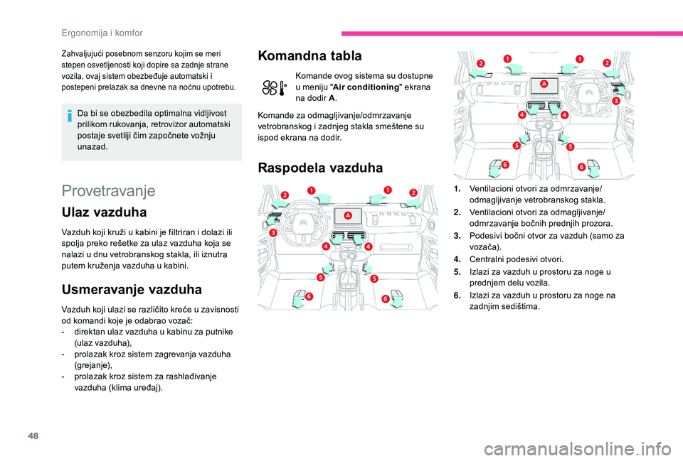 CITROEN C4 CACTUS 2019 Priručnik (in Serbian) 48
Zahvaljujući posebnom senzoru kojim se meri
stepen osvetljenosti koji dopire sa zadnje strane
vozila, ovaj sistem obezbeđuje automatski i
postepeni prelazak sa dnevne na noćnu upotrebu.
Da bi CITROEN C4 CACTUS 2019 Priručnik (in Serbian) 48
Zahvaljujući posebnom senzoru kojim se meri
stepen osvetljenosti koji dopire sa zadnje strane
vozila, ovaj sistem obezbeđuje automatski i
postepeni prelazak sa dnevne na noćnu upotrebu.
Da bi