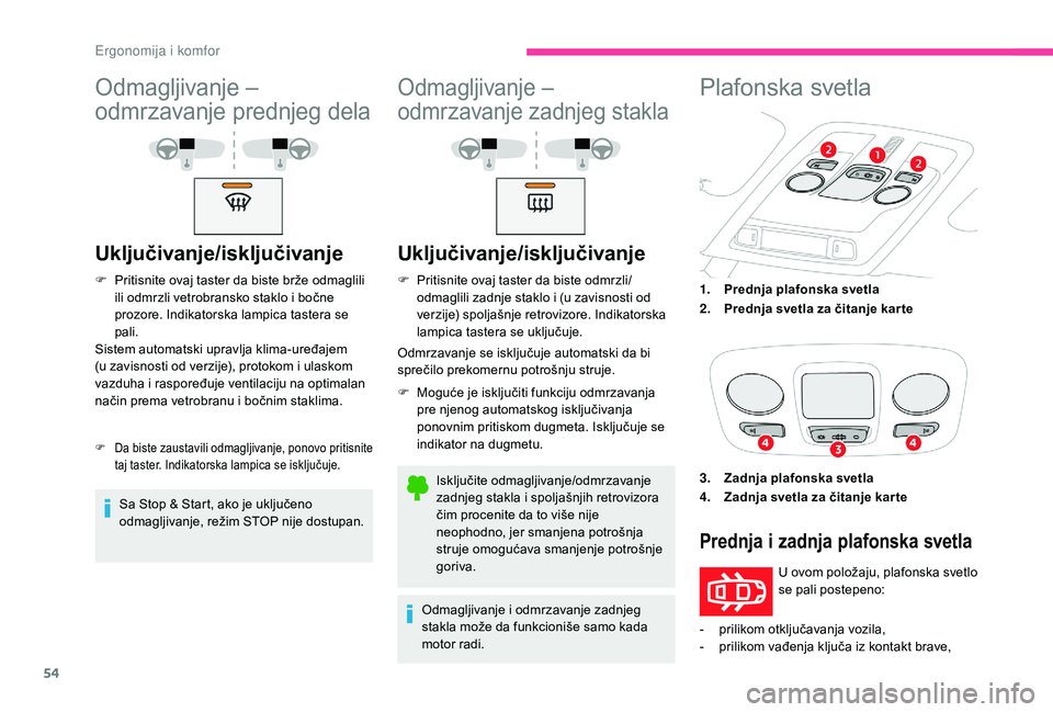 CITROEN C4 CACTUS 2019 Priručnik (in Serbian) 54
Odmagljivanje –
odmrzavanje prednjeg dela
Uključivanje/isključivanje
F Pritisnite ovaj taster da biste brže odmaglili ili odmrzli vetrobransko staklo i bočne
prozore. Indikatorska lampica t CITROEN C4 CACTUS 2019 Priručnik (in Serbian) 54
Odmagljivanje –
odmrzavanje prednjeg dela
Uključivanje/isključivanje
F Pritisnite ovaj taster da biste brže odmaglili ili odmrzli vetrobransko staklo i bočne
prozore. Indikatorska lampica t