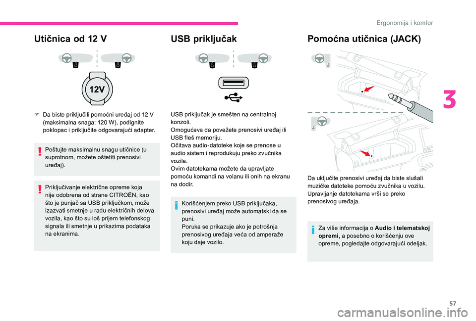 CITROEN C4 CACTUS 2019 Priručnik (in Serbian) 57
Utičnica od 12 V
F Da biste priključili pomoćni uređaj od 12 V
(maksimalna snaga: 120 W), podignite
poklopac i priključite odgovarajući adapter.
Poštujte maksimalnu snagu utičnice (u
CITROEN C4 CACTUS 2019 Priručnik (in Serbian) 57
Utičnica od 12 V
F Da biste priključili pomoćni uređaj od 12 V
(maksimalna snaga: 120 W), podignite
poklopac i priključite odgovarajući adapter.
Poštujte maksimalnu snagu utičnice (u