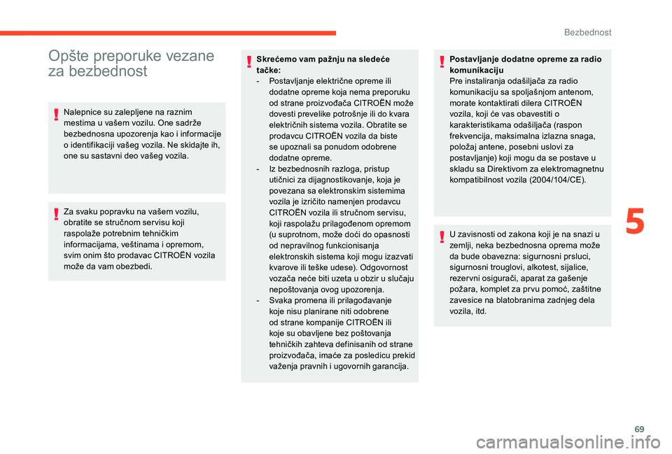 CITROEN C4 CACTUS 2019 Priručnik (in Serbian) 69
Opšte preporuke vezane
za bezbednost
Nalepnice su zalepljene na raznim
mestima u vašem vozilu. One sadrže
bezbednosna upozorenja kao i informacije
o identifikaciji vašeg vozila. Ne skidajte CITROEN C4 CACTUS 2019 Priručnik (in Serbian) 69
Opšte preporuke vezane
za bezbednost
Nalepnice su zalepljene na raznim
mestima u vašem vozilu. One sadrže
bezbednosna upozorenja kao i informacije
o identifikaciji vašeg vozila. Ne skidajte