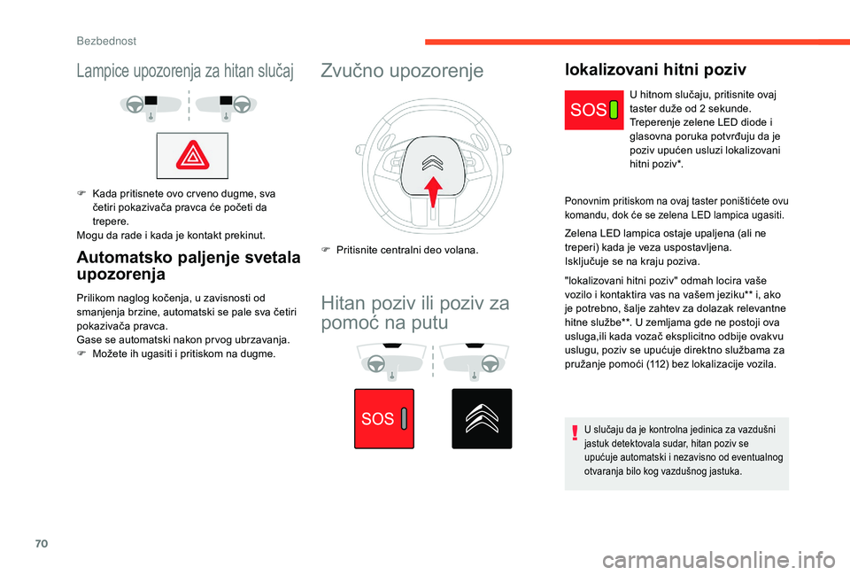 CITROEN C4 CACTUS 2019 Priručnik (in Serbian) 70
Lampice upozorenja za hitan slučaj
F Kada pritisnete ovo cr veno dugme, sva četiri pokazivača pravca će početi da
trepere.
Mogu da rade i kada je kontakt prekinut.
Automatsko paljenje svetala CITROEN C4 CACTUS 2019 Priručnik (in Serbian) 70
Lampice upozorenja za hitan slučaj
F Kada pritisnete ovo cr veno dugme, sva četiri pokazivača pravca će početi da
trepere.
Mogu da rade i kada je kontakt prekinut.
Automatsko paljenje svetala