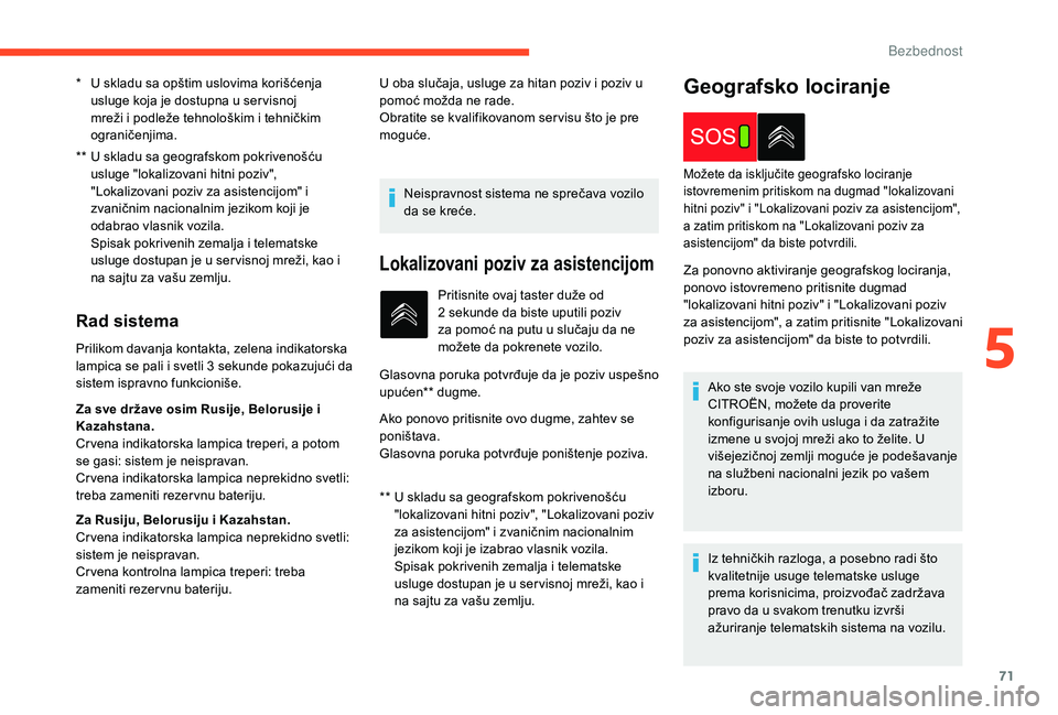 CITROEN C4 CACTUS 2019 Priručnik (in Serbian) 71
** U skladu sa geografskom pokrivenošću usluge "lokalizovani hitni poziv",
"Lokalizovani poziv za asistencijom" i
zvaničnim nacionalnim jezikom koji je
odabrao vlasnik vozila CITROEN C4 CACTUS 2019 Priručnik (in Serbian) 71
** U skladu sa geografskom pokrivenošću usluge "lokalizovani hitni poziv",
"Lokalizovani poziv za asistencijom" i
zvaničnim nacionalnim jezikom koji je
odabrao vlasnik vozila