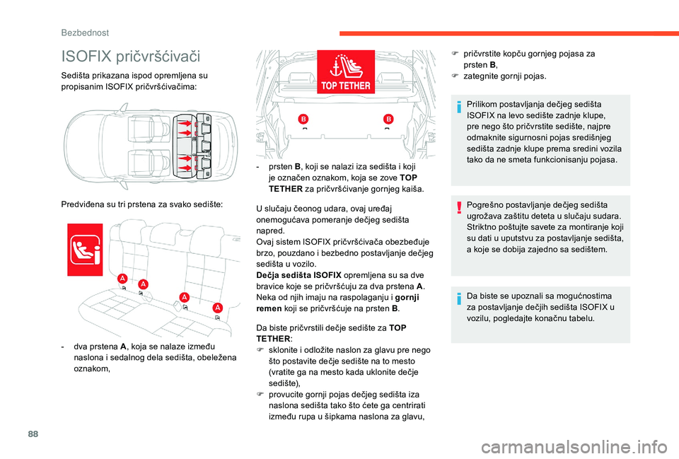 CITROEN C4 CACTUS 2019  Priručnik (in Serbian) 88
Sedišta prikazana ispod opremljena su 
propisanim ISOFIX pričvršćivačima:
ISOFIX pričvršćivači
- dva prstena A, koja se nalaze između 
naslona i sedalnog dela sedišta, obeležena 
oznako