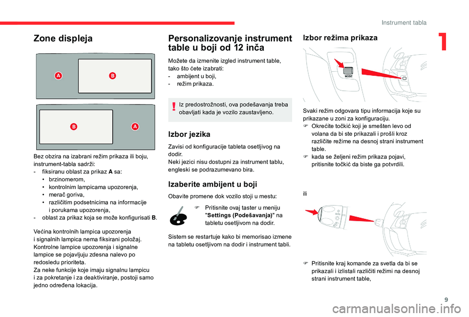 CITROEN C4 SPACETOURER 2021 Priručnik (in Serbian) 9
Zone displeja
Većina kontrolnih lampica upozorenja
i signalnih lampica nema fiksirani položaj.
Kontrolne lampice upozorenja i
signalne
lampice se pojavljuju zdesna nalevo po
redosledu priori CITROEN C4 SPACETOURER 2021 Priručnik (in Serbian) 9
Zone displeja
Većina kontrolnih lampica upozorenja
i signalnih lampica nema fiksirani položaj.
Kontrolne lampice upozorenja i
signalne
lampice se pojavljuju zdesna nalevo po
redosledu priori