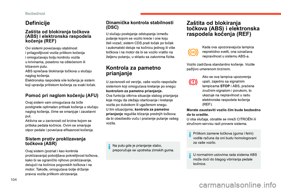 CITROEN C4 SPACETOURER 2021  Priručnik (in Serbian) 104
Definicije
Zaštita od blokiranja točkova 
(ABS) i elektronska raspodela 
kočenja (REF)
Ovi sistemi povećavaju stabilnost 
i  prilagodljivost vozila prilikom kočenja 
i
  omogućavaju bolju ko