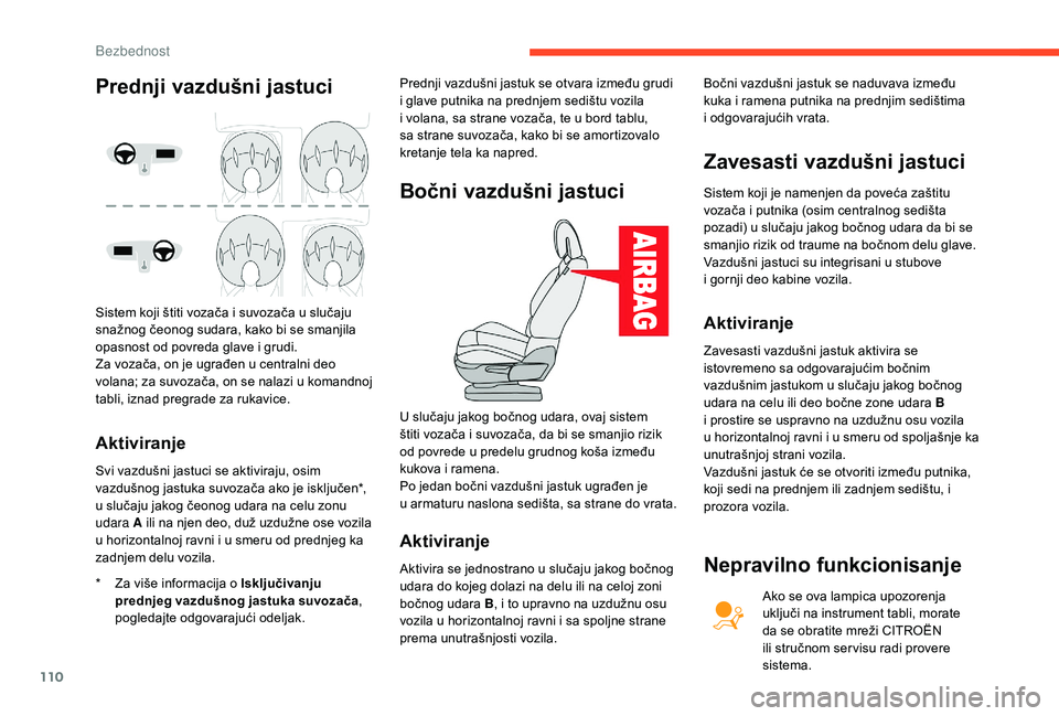 CITROEN C4 SPACETOURER 2021 Priručnik (in Serbian) 110
Aktiviranje
* Za više informacija o Isključivanju
prednjeg vazdušnog jastuka suvozača ,
pogledajte odgovarajući odeljak. Prednji vazdušni jastuk se otvara između grudi
i
glave putnika CITROEN C4 SPACETOURER 2021 Priručnik (in Serbian) 110
Aktiviranje
* Za više informacija o Isključivanju
prednjeg vazdušnog jastuka suvozača ,
pogledajte odgovarajući odeljak. Prednji vazdušni jastuk se otvara između grudi
i
glave putnika