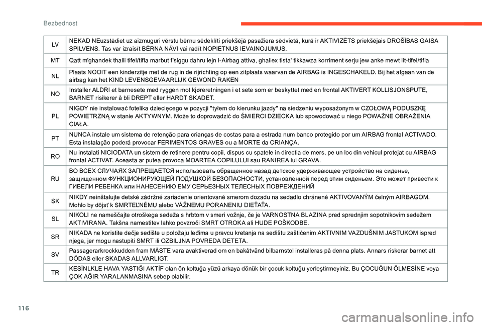 CITROEN C4 SPACETOURER 2021 Priručnik (in Serbian) 116
LVNEK AD NEuzstādiet uz aizmuguri vērstu bērnu sēdeklīti priekšējā pasažiera sēdvietā, kurā ir AKTIVIZĒTS priekšējais DROŠĪBAS GAISA
SPILVENS. Tas var izraisīt BĒRNA NĀVI vai CITROEN C4 SPACETOURER 2021 Priručnik (in Serbian) 116
LVNEK AD NEuzstādiet uz aizmuguri vērstu bērnu sēdeklīti priekšējā pasažiera sēdvietā, kurā ir AKTIVIZĒTS priekšējais DROŠĪBAS GAISA
SPILVENS. Tas var izraisīt BĒRNA NĀVI vai