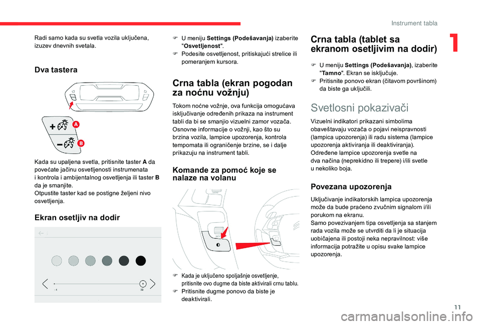 CITROEN C4 SPACETOURER 2021 Priručnik (in Serbian) 11
Dva tastera
Ekran osetljiv na dodir
F U meniju Settings (Podešavanja) izaberite
" Osvetljenost ".
F
P
odesite osvetljenost, pritiskajući strelice ili
pomeranjem kursora.
Crna tabla ( CITROEN C4 SPACETOURER 2021 Priručnik (in Serbian) 11
Dva tastera
Ekran osetljiv na dodir
F U meniju Settings (Podešavanja) izaberite
" Osvetljenost ".
F
P
odesite osvetljenost, pritiskajući strelice ili
pomeranjem kursora.
Crna tabla (
