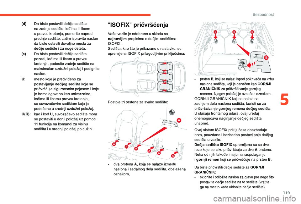 CITROEN C4 SPACETOURER 2021 Priručnik (in Serbian) 119
Ovaj sistem ISOFIX priključaka obezbeđuje
brzo, pouzdano i bezbedno postavljanje dečjeg
sedišta u
vozilo.
Dečja sedišta ISOFIX opremljena su sa dve
reze koje se lako pričvršćuju za CITROEN C4 SPACETOURER 2021 Priručnik (in Serbian) 119
Ovaj sistem ISOFIX priključaka obezbeđuje
brzo, pouzdano i bezbedno postavljanje dečjeg
sedišta u
vozilo.
Dečja sedišta ISOFIX opremljena su sa dve
reze koje se lako pričvršćuju za