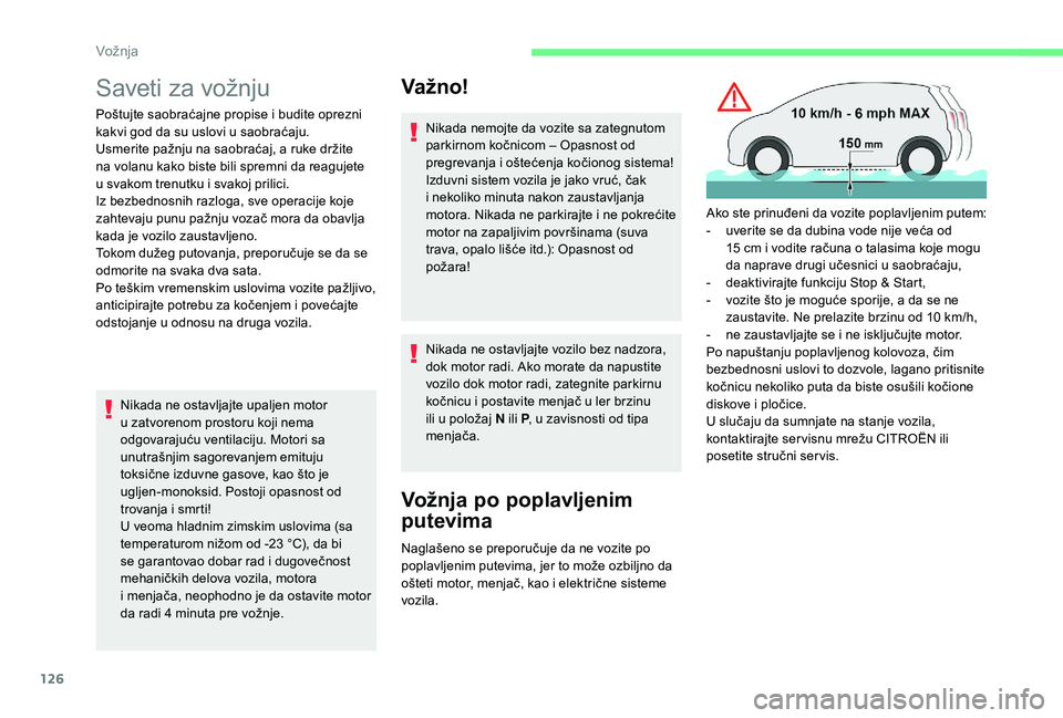 CITROEN C4 SPACETOURER 2021 Priručnik (in Serbian) 126
Saveti za vožnju
Poštujte saobraćajne propise i budite oprezni
k akvi god da su uslovi u saobraćaju.
Usmerite pažnju na saobraćaj, a ruke držite
na volanu kako biste bili spremni da rea CITROEN C4 SPACETOURER 2021 Priručnik (in Serbian) 126
Saveti za vožnju
Poštujte saobraćajne propise i budite oprezni
k akvi god da su uslovi u saobraćaju.
Usmerite pažnju na saobraćaj, a ruke držite
na volanu kako biste bili spremni da rea