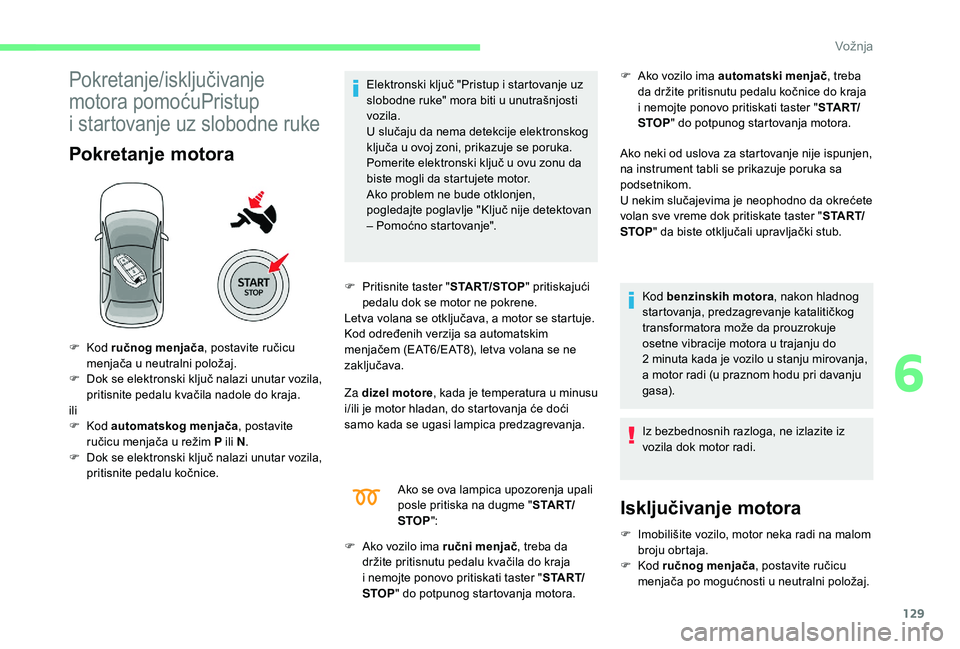 CITROEN C4 SPACETOURER 2021 Priručnik (in Serbian) 129
Pokretanje/isključivanje
motora pomoćuPristup
i startovanje uz slobodne ruke
Pokretanje motora
Elektronski ključ "Pristup i startovanje uz
s lobodne ruke" mora biti u unutrašnjos CITROEN C4 SPACETOURER 2021 Priručnik (in Serbian) 129
Pokretanje/isključivanje
motora pomoćuPristup
i startovanje uz slobodne ruke
Pokretanje motora
Elektronski ključ "Pristup i startovanje uz
s lobodne ruke" mora biti u unutrašnjos